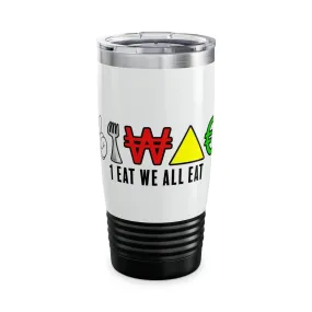 1 EAT WE ALL EAT Ringneck Tumbler, 20oz